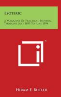 Esoteric: A Magazine of Practical Esoteric Thought, July 1893 to June 1894 1162580801 Book Cover