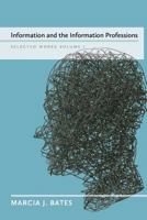 Information and the Information Professions: Selected Works of Marcia J. Bates, Vol. I 098175841X Book Cover