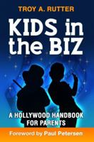 Kids in the Biz: A Hollywood Handbook for Parents 0982638809 Book Cover