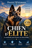 Chien d’élite: La méthode pour former un chien d'élite (French Edition) B0HJSQJ7C4 Book Cover