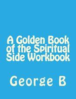 A Golden Book of the Spiritual Side Workbook 1493582178 Book Cover