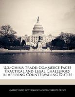 U.S.-China Trade: Commerce Faces Practical and Legal Challenges in Applying Countervailing Duties 1491237961 Book Cover