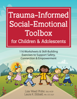 Trauma-Informed Social-Emotional Toolbox for Children & Adolescents: 116 Worksheets & Skill-Building Exercises to Support Safety, Connection & Empowerment 1683732863 Book Cover