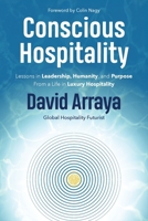 Conscious Hospitality : Lessons in Leadership, Humanity and Purpose From a Life in Luxury Hospitality 1969508248 Book Cover