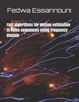 Fast algorithms for motion estimation in video sequences using frequency domain B08NWTWMG1 Book Cover