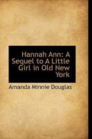 Hannah Ann: A Sequel to A Little Girl in Old New York 1516901290 Book Cover