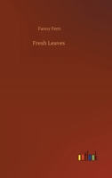Fresh Leaves. By Fanny Fern [pseud.] 1985571692 Book Cover