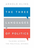 The Three Languages of Politics: Talking Across the Political Divides 1952223288 Book Cover
