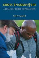 Cross Encounters: A Decade of Gospel Conversations 1599253607 Book Cover