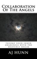 Collaboration of the Angels: Invoke Your Inner Awareness with the Heavenly Realm 1505473101 Book Cover