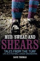 Mud, Sweat and Shears: Tales From the Turf - Life as a Football League Groundsman 1785312944 Book Cover