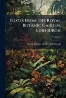 Notes From The Royal Botanic Garden, Edinburgh, Volume 6... 1271694034 Book Cover