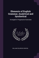 Elements of English Grammar, Analytical and Synthetical: Arranged in Progressive Exercises 1022661345 Book Cover