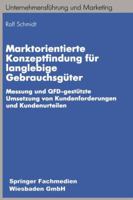 Marktorientierte Konzeptfindung Fur Langlebige Gebrauchsguter: Messung Und QFD-Gestutzte Umsetzung Von Kundenforderungen Und Kundenurteilen 3409136932 Book Cover