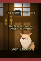 The Pretend Detective: The First Max Moran Fireside Inn Mystery B09VWMG1D2 Book Cover