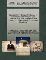 Harrison E. Fryberger, Petitioner, v. Consolidated Electric and Gas Company et al. U.S. Supreme Court Transcript of Record with Supporting Pleadings 1270328859 Book Cover