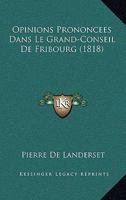 Opinions Prononcees Dans Le Grand-Conseil De Fribourg (1818) 1160220107 Book Cover