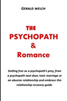 THE PSYCHOPATH AND ROMANCE: Getting free as a psychopath’s prey, from a psychopath next door, toxic marriage or an abusive relationship and embrace this relationship recovery guide. B08ZBJFVWW Book Cover