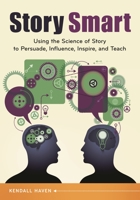 Story Smart: Using the Science of Story to Persuade, Influence, Inspire, and Teach 1610698118 Book Cover