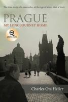 Prague: My Long Journey Home a Memoir of Survival, Denial, and Redemption 145820121X Book Cover