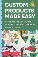 Custom Products Made Easy: A Step-by-Step Guide for Artists and Makers: From Sourcing to Selling Your First Product B0DTFLCQVD Book Cover