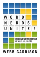 Word Nerds Unite!: The Fascinating Stories Behind 200 Words and Phrases 1400337976 Book Cover
