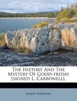 The history and the mystery of Good-Friday. The fifth edition. 1175118079 Book Cover