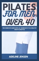 PILATES FOR MEN OVER 40: The Complete Guide with 34+ workouts to a Healthy and Fit Lifestyle B0CLNDCFKR Book Cover