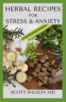 HERBAL RECIPE BOOK FOR STRESS AND ANXIETY: An Incredible Guide On How You Could Make Use Of Herbs For Anxiety And Stress B08HRV86QF Book Cover