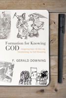 Formation for Knowing God: Imagining God: At-One-ing, Transforming, for Self-Revealing 1625644574 Book Cover