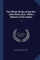 The Whole Works of the Rev. John Howe, M.A.: With a Memoir of the Author: 3 1377032566 Book Cover