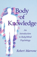 Body of Knowledge: An Introduction to Body/Mind Psychology (Suny Series in Transpersonal and Humanistic Psychology) 0791403882 Book Cover