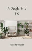 A Jungle in a Pot 1805814559 Book Cover