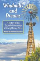 Windmills and Dreams: A History of the Eldorado Community and Neighboring Areas 1938288688 Book Cover