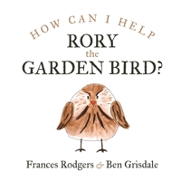 How can I help Rory the garden bird? 1838001921 Book Cover