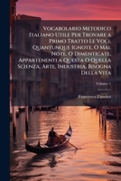 Vocabolario Metodico Italiano Utile Per Trovare a Primo Tratto Le Voci, Quantunque Ignote, O Mal Note, O Dimenticate, Appartenenti a Questa O Quella S 1149865334 Book Cover