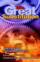 The Great Substitution: Human Effort or Jesus to Heal and Restore the Soul 1553066588 Book Cover