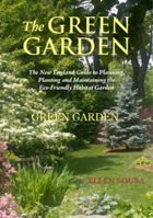 The Green Garden: A New England Guide to Planting and Maintaining the Eco-Friendly Habitat Garden 1593730918 Book Cover