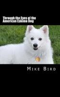 Through the Eyes of the American Eskimo Dog: Resurrection from the Darkness 1985616157 Book Cover