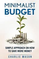 Minimalist Budget: Simple Strategies on How to Save More and Become Financially Secure 1974418928 Book Cover