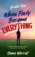 Grade Five: When Footy Became Everything 1764536401 Book Cover