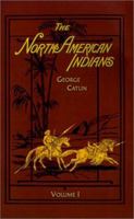 The Manners, Customs, and Conditions of the North American Indians, Volume I 0486221180 Book Cover