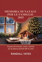 MEMORIA DI NATALE PER LE FAMIGLIE 2025: 30 giorni di Scritture, storie e attività per un gioioso periodo dell'Avvento B0FRDZPF7Q Book Cover