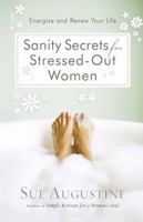 Sanity Secrets for Stressed-Out Women: Energize and Renew Your Life 0736924175 Book Cover