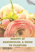 Beauty of Ranunculus, A Guide to Planting: Become flowers expert B0CTCYZY37 Book Cover
