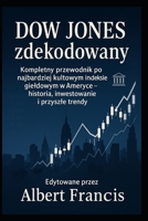 Dow Jones zdekodowany: Kompletny przewodnik po najbardziej kultowym indeksie gieldowym w Ameryce – historia, inwestowanie i przyszle trendy (Polish Edition) B0FKS687T2 Book Cover