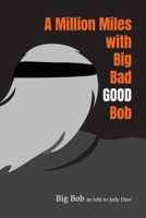 A Million Miles with Big Bad GOOD Bob 1970037296 Book Cover