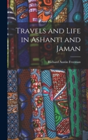 Travels and Life in Ashanti and Jaman 1016498357 Book Cover