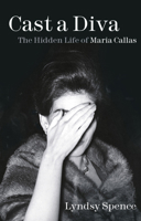 Casta Diva: The Hidden Life of Maria Callas 1803990260 Book Cover