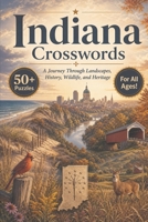 Indiana Crosswords: A Journey Through Landscapes, History, Wildlife, and Heritage B0HH1MHKDN Book Cover
